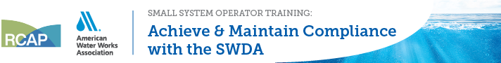 RCAP/AWWA Workshop Small System Operator Training: Achieve and Maintain Compliance with SDWA